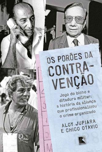 Capa do livro, Os porões da contravenção, de Aloy Jupiara e Chico Otávio, da Editora Record. (foto: Record/Reprodução) Capa do livro, Os porões da contravenção, de Aloy Jupiara e Chico Otávio, da Editora Record. (foto: Record/Reprodução)